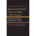 Necropolitics, Racialization, and Global Capitalism