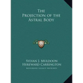 The Projection of the Astral Body