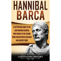 Hannibal Barca: A Captivating Guide to the Carthaginian General Who Fought in the Second Punic War Between Carthage and Ancient Rome