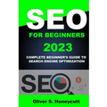 Seo For Beginners 2023: Complete Beginner's Guide To Search Engine Optimization