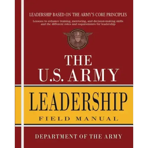 The U.S. Army Leadership Field Manual: FM 6-22