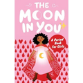 The Moon In You: A Period Book For Girls