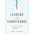 Leading with Significance: How to Create a Magnetic, People-First Culture