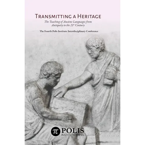 Transmitting a Heritage: The Teaching of Ancient Languages from Antiquity to the 21st Century