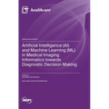 Artificial Intelligence (AI) and Machine Learning (ML) in Medical Imaging Informatics towards Diagnostic Decision Making