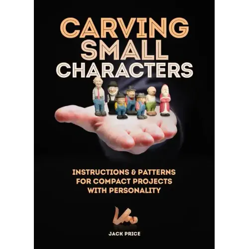 Carving Small Characters in Wood: Instructions & Patterns for Compact Projects with Personality