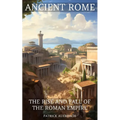 Ancient Rome: The Rise And Fall Of The Roman Empire