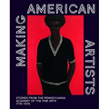 Making American Artists: Stories from the Pennsylvania Academy of the Fine Arts, 1776-1976