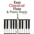 Easy Classical Flute & Piano Duets: Featuring Music of Bach, Vivaldi, Wagner and Other Composers