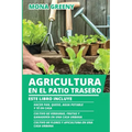 Agricultura en el Patio Trasero: Este libro incluye: Hacer pan, queso, agua potable y té en casa + Cultivo de verduras, frutas y ganadería en una casa