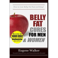 Belly Fat Cures for Men and Women: How to Lose Belly Fat Fast and Easy!