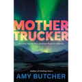Mothertrucker: Finding Joy on the Loneliest Road in America
