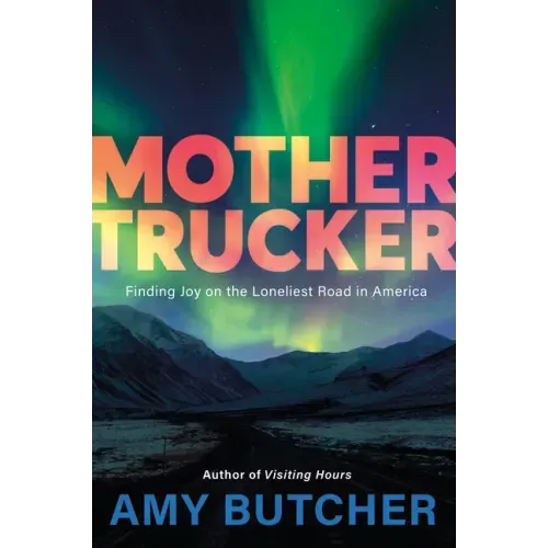 Mothertrucker: Finding Joy on the Loneliest Road in America