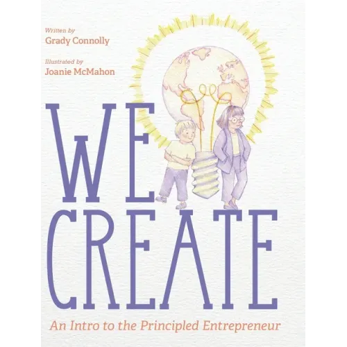 We Create: An Intro to the Principled Entrepreneur