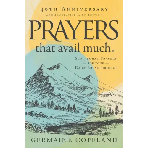 Prayers That Avail Much 40th Anniversary Revised and Updated Edition: Scriptural Prayers for Your Daily Breakthrough