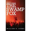 The Life of Francis Marion: The "Swamp Fox"