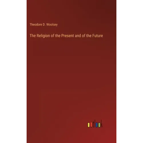 The Religion of the Present and of the Future