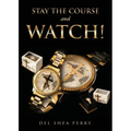 Stay the Course and WATCH!