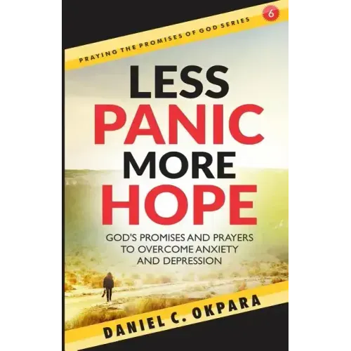 Less Panic, More Hope: God's Promises and Prayers to Overcome Fear, Anxiety, and Depression - Scriptures and Prayers for Mental Health
