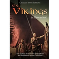 The Vikings in Greenland: The History of the Norse Expeditions and Settlements across Greenland