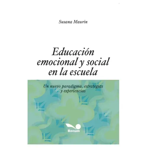 Educación Emocional Y Social En La Escuela: un nuevo paradigma, estrategias y experiencias