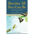 Become All You Can Be: A Journey to Excellence and Loving The Life You Live