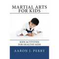 Martial Arts For Kids: Kids Activities For Healthy Kids