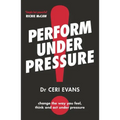 Perform Under Pressure: The International Bestseller on How to Change the Way You Think, Feel and ACT from Top Psychiatrist and Former Soccer Player