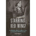 Starring Red Wing!: The Incredible Career of Lilian M. St. Cyr, the First Native American Film Star