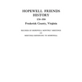 Hopewell Friends History, 1734-1934, Frederick County, Virginia. Records of Hopewell Monthly Meetings and Meetings Reporting to Hopewell. Two Hundred