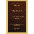 The Alphabet: A Key To The History Of Mankind