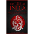 History of India: A Concise Introduction to Indian History, Culture, Mythology, Religion, Gandhi, Characters, Empires, Achievements & Mo