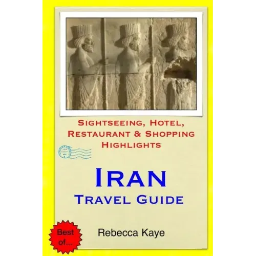 Iran Travel Guide: Sightseeing, Hotel, Restaurant & Shopping Highlights
