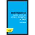 An Empire Nowhere: England, America, and Literature from Utopia to the Tempest Volume 16