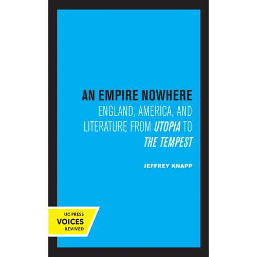 An Empire Nowhere: England, America, and Literature from Utopia to the Tempest Volume 16
