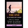 The One In Search of Light: Tales of Tenacity Through The Landscape of Life: The Beginning