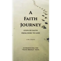 A Faith Journey: Steps of Faith From Here to God
