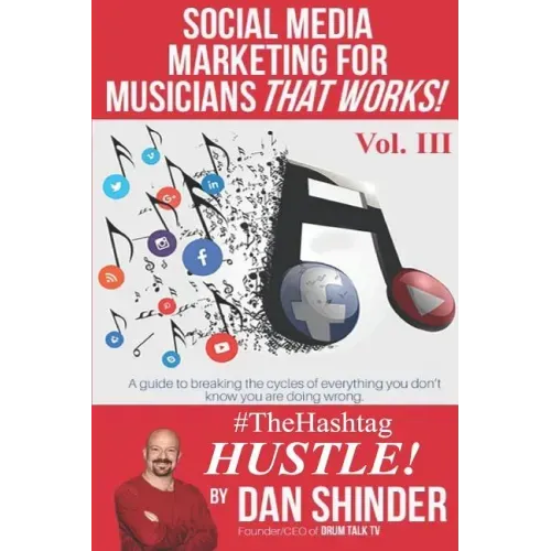 Social Media Marketing for Musicians That Works!: Vol III. The Hashtag Hustle