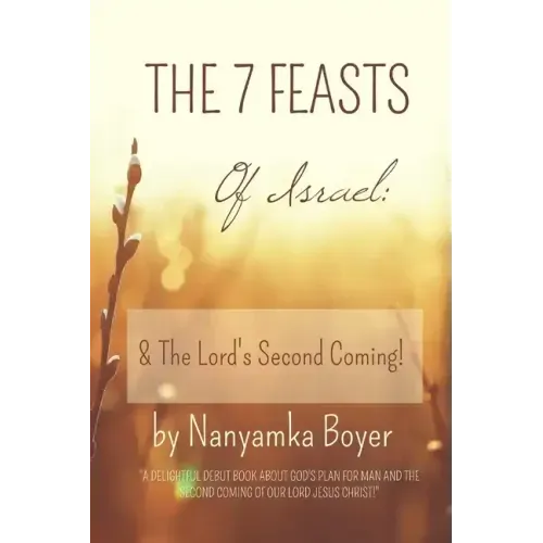 The 7 Feasts Of Israel: & The Lord's Second Coming!