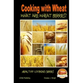 Cooking with Wheat - What are Wheat Berries?