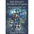 John Bunyan's The Pilgrim's Progress: A Reimagining: Parts 1 & 2