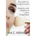 Facelift by Acupressure: Beauty and Vitality at Your Fingertips