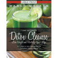 7 Day Ultimate Detox Cleanse: Lose Weight and Revitalize Your Life (Large Print): In 7 Days or Less Experience the Complete Detox Cleanse