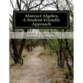 Abstract Algebra: A Student-Friendly Approach