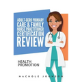 Adult-Gero Primary Care and Family Nurse Practitioner Certification Review: Health Promotion