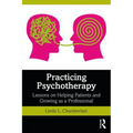 Practicing Psychotherapy: Lessons on Helping Patients and Growing as a Professional