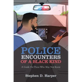 Police Encounters of a Black Kind: A Guide for Those Who May Not Know