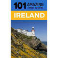 101 Amazing Things to Do in Ireland: Ireland Travel Guide