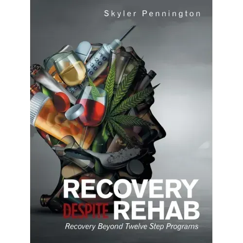 Recovery Despite Rehab: Recovery Beyond Twelve Step Programs