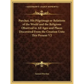 Purchas, His Pilgrimage or Relations of the World and the Religions Observed in All Ages and Places Discovered from the Creation Unto This Present V2